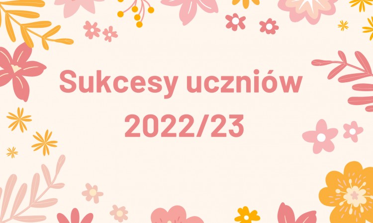 Sukcesy uczniów 2022/23