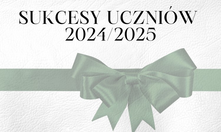 SUKCESY UCZNIÓW 2024/25